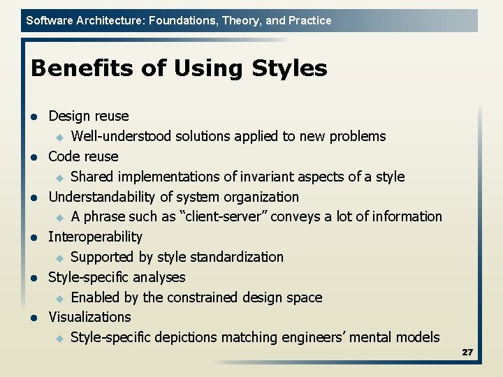 Software Architecture: Foundations, Theory, and Practice Benefits of Using Styles l l l Design