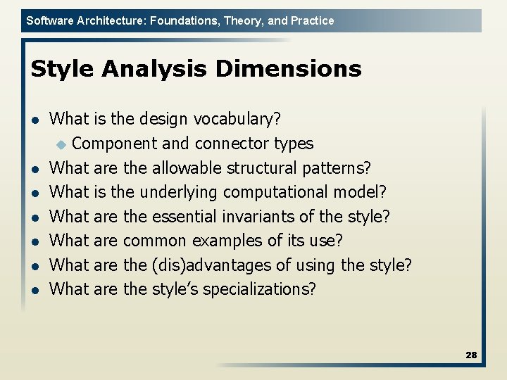 Software Architecture: Foundations, Theory, and Practice Style Analysis Dimensions l l l l What