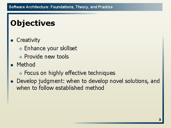 Software Architecture: Foundations, Theory, and Practice Objectives l l l Creativity u Enhance your