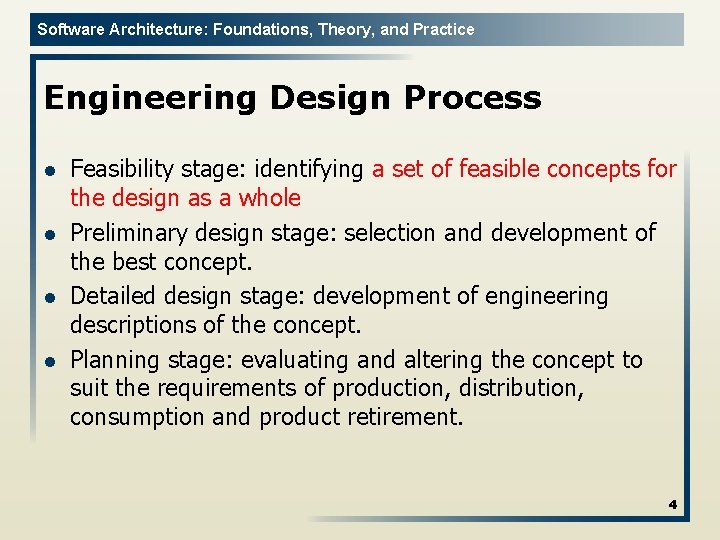 Software Architecture: Foundations, Theory, and Practice Engineering Design Process l l Feasibility stage: identifying