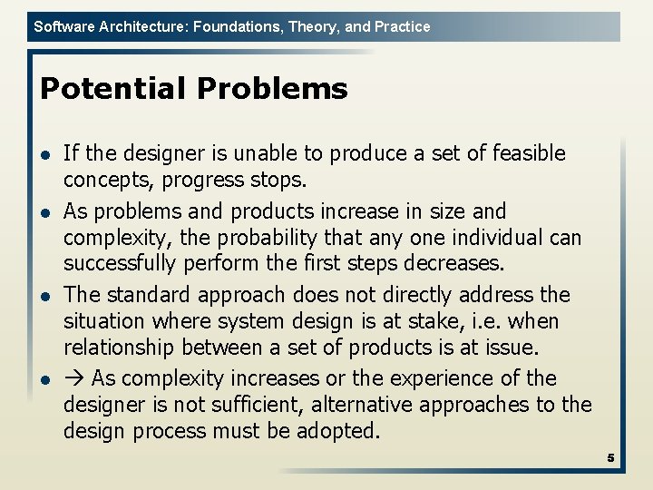 Software Architecture: Foundations, Theory, and Practice Potential Problems l l If the designer is