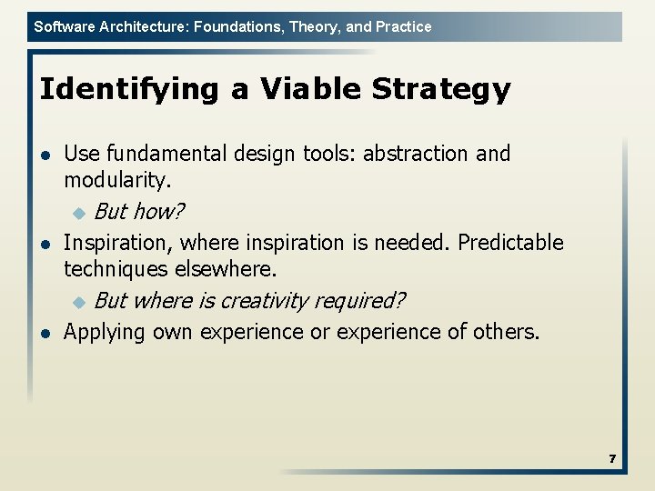 Software Architecture: Foundations, Theory, and Practice Identifying a Viable Strategy l Use fundamental design