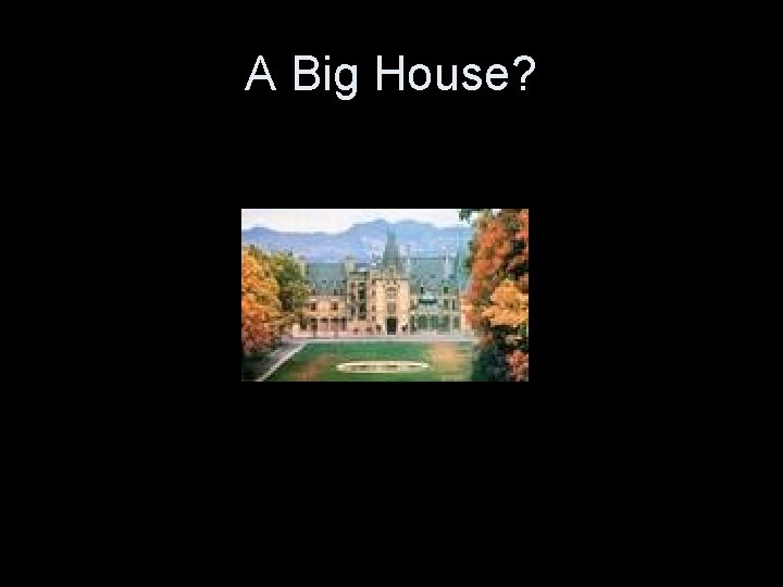A Big House? 