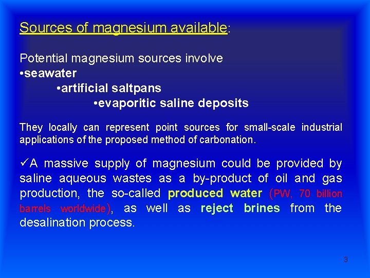 Sources of magnesium available: Potential magnesium sources involve • seawater • artificial saltpans • Sources of magnesium available: Potential magnesium sources involve • seawater • artificial saltpans •