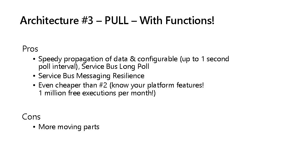 Architecture #3 – PULL – With Functions! Pros • Speedy propagation of data &