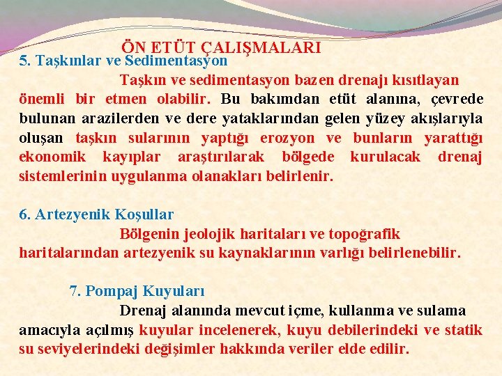 ÖN ETÜT ÇALIŞMALARI 5. Taşkınlar ve Sedimentasyon Taşkın ve sedimentasyon bazen drenajı kısıtlayan önemli