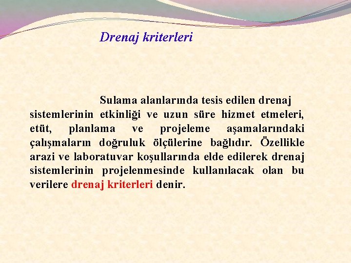 Drenaj kriterleri Sulama alanlarında tesis edilen drenaj sistemlerinin etkinliği ve uzun süre hizmet etmeleri,