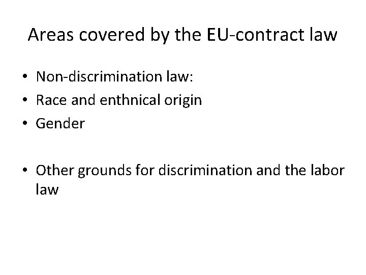 Areas covered by the EU-contract law • Non-discrimination law: • Race and enthnical origin Areas covered by the EU-contract law • Non-discrimination law: • Race and enthnical origin