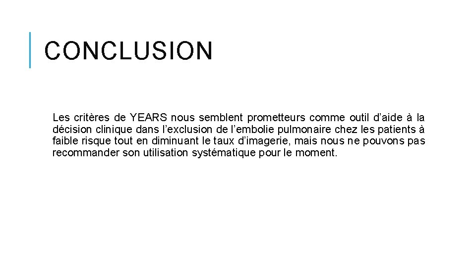 CONCLUSION Les critères de YEARS nous semblent prometteurs comme outil d’aide à la décision