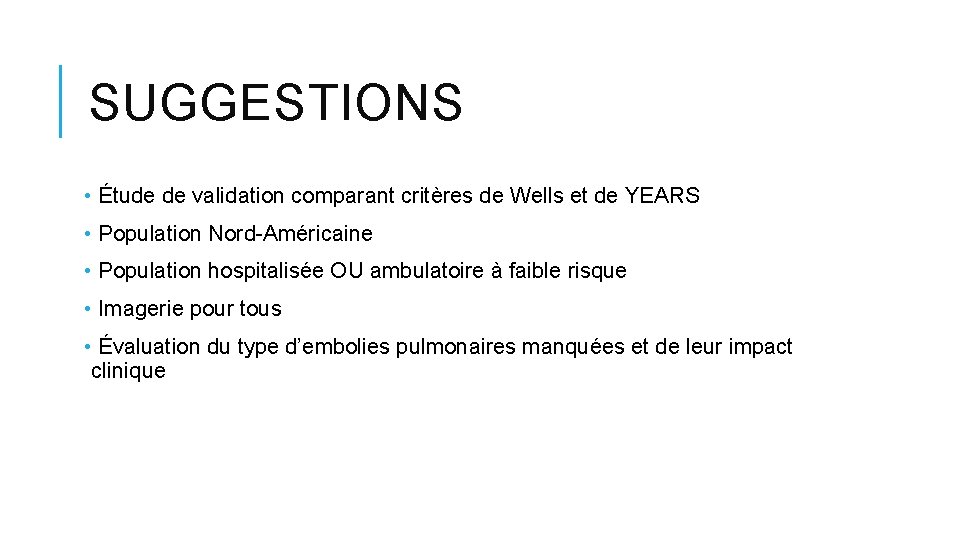 SUGGESTIONS • Étude de validation comparant critères de Wells et de YEARS • Population