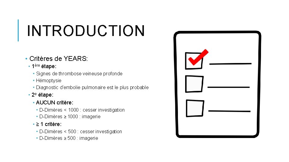 INTRODUCTION • Critères de YEARS: • 1ère étape: • Signes de thrombose veineuse profonde