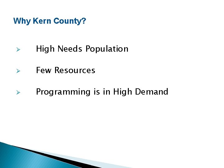 Why Kern County? Ø High Needs Population Ø Few Resources Ø Programming is in Why Kern County? Ø High Needs Population Ø Few Resources Ø Programming is in