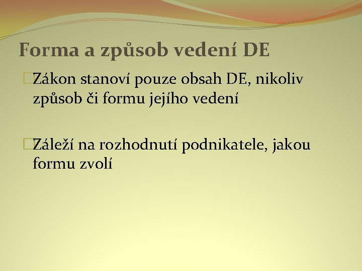 Forma a způsob vedení DE �Zákon stanoví pouze obsah DE, nikoliv způsob či formu