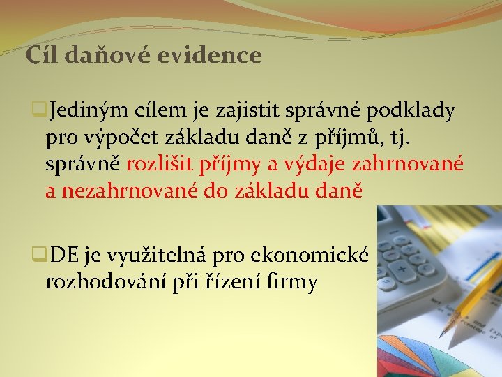 Cíl daňové evidence q. Jediným cílem je zajistit správné podklady pro výpočet základu daně