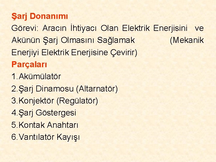 Şarj Donanımı Görevi: Aracın İhtiyacı Olan Elektrik Enerjisini ve Akünün Şarj Olmasını Sağlamak (Mekanik Şarj Donanımı Görevi: Aracın İhtiyacı Olan Elektrik Enerjisini ve Akünün Şarj Olmasını Sağlamak (Mekanik