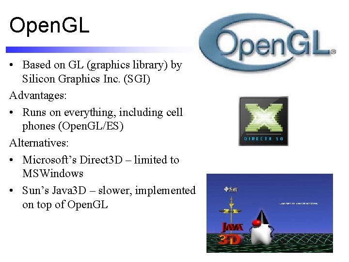 Open. GL • Based on GL (graphics library) by Silicon Graphics Inc. (SGI) Advantages: