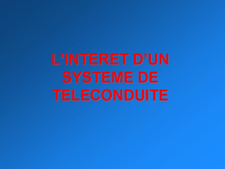 L’INTERET D’UN SYSTEME DE TELECONDUITE 