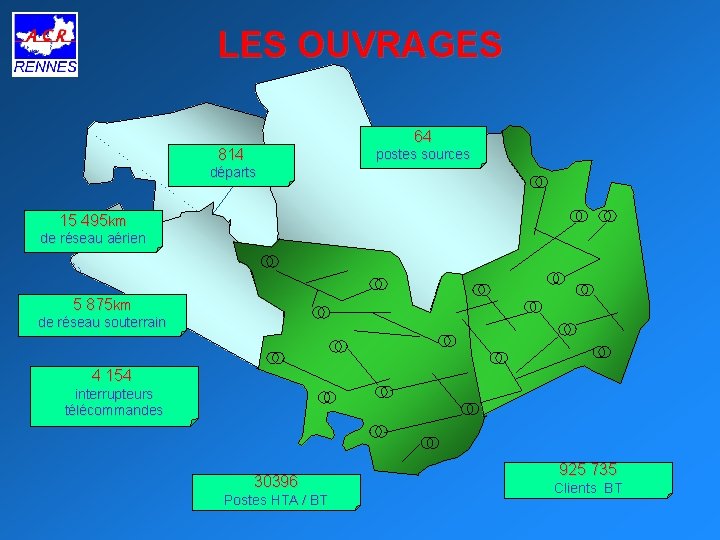 LES OUVRAGES 64 814 postes sources départs 15 495 km de réseau aérien 5