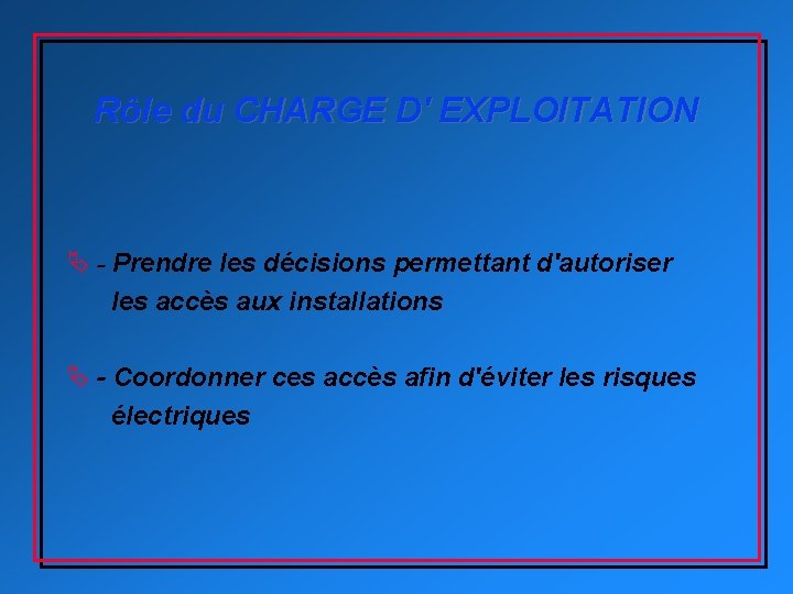 Rôle du CHARGE D' EXPLOITATION Ä - Prendre les décisions permettant d'autoriser les accès