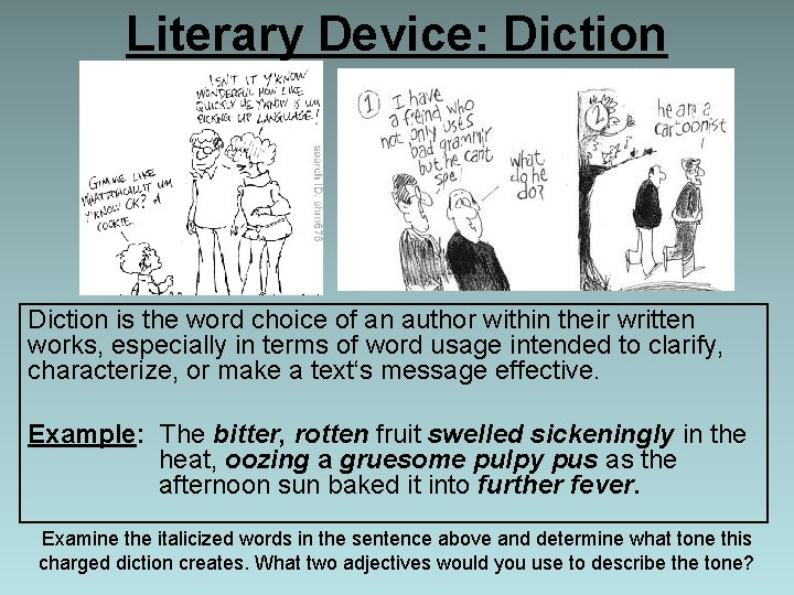 Literary Device: Diction is the word choice of an author within their written works,