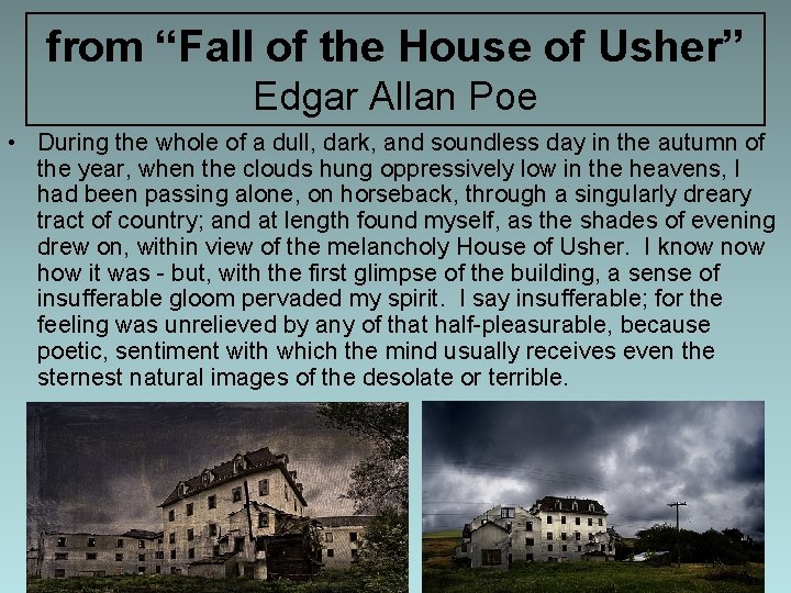 from “Fall of the House of Usher” Edgar Allan Poe • During the whole