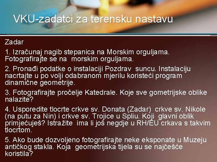VKU-zadatci za terensku nastavu Zadar 1. Izračunaj nagib stepanica na Morskim orguljama. Fotografirajte se VKU-zadatci za terensku nastavu Zadar 1. Izračunaj nagib stepanica na Morskim orguljama. Fotografirajte se
