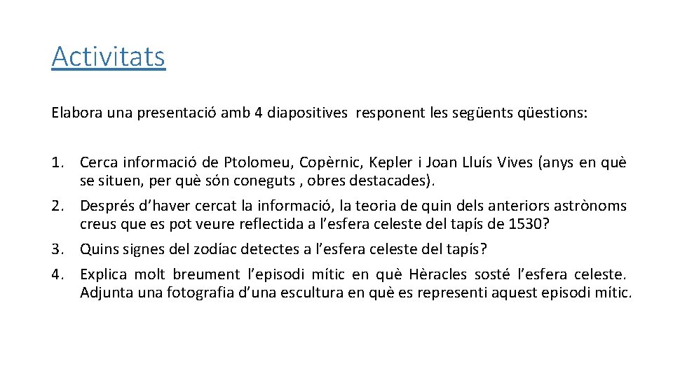 Activitats Elabora una presentació amb 4 diapositives responent les següents qüestions: 1. Cerca informació