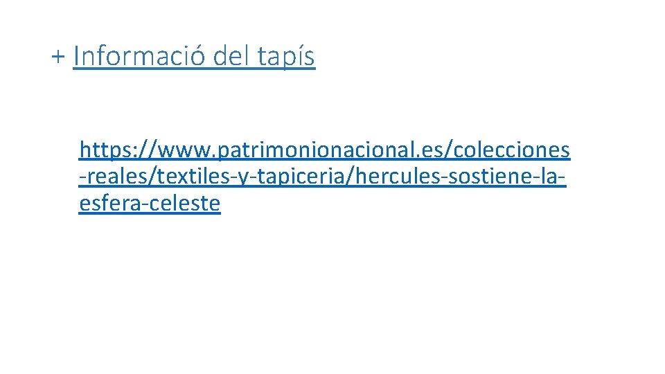 + Informació del tapís https: //www. patrimonionacional. es/colecciones -reales/textiles-y-tapiceria/hercules-sostiene-laesfera-celeste 