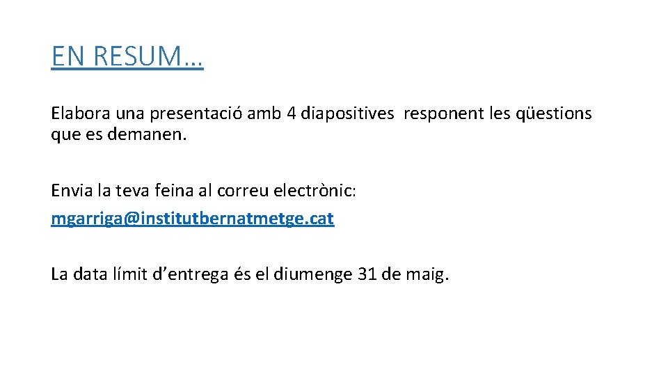 EN RESUM… Elabora una presentació amb 4 diapositives responent les qüestions que es demanen.