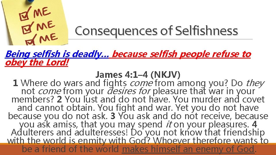 Consequences of Selfishness Being selfish is deadly… because selfish people refuse to obey the Consequences of Selfishness Being selfish is deadly… because selfish people refuse to obey the