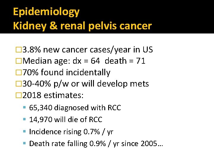 Epidemiology Kidney & renal pelvis cancer � 3. 8% new cancer cases/year in US Epidemiology Kidney & renal pelvis cancer � 3. 8% new cancer cases/year in US