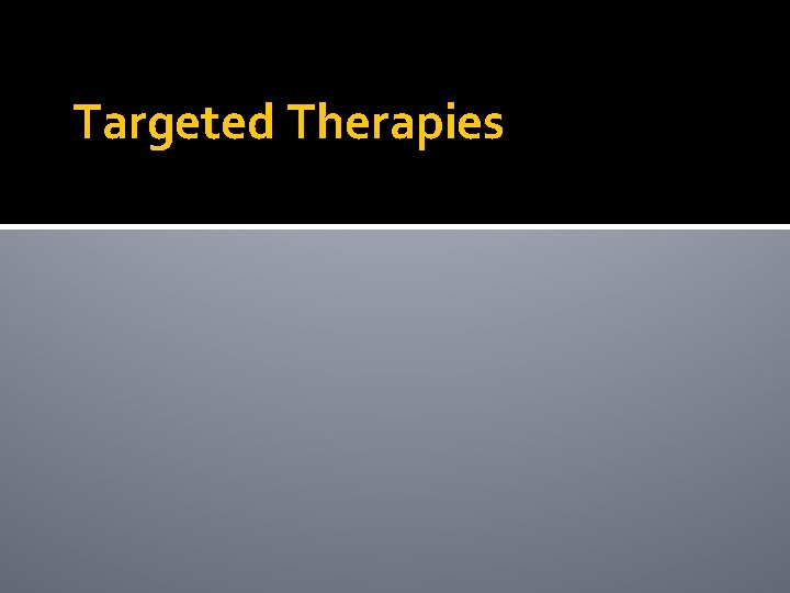 Targeted Therapies Targeted Therapies