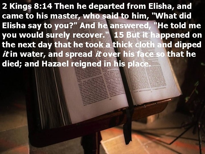 2 Kings 8: 14 Then he departed from Elisha, and came to his master,