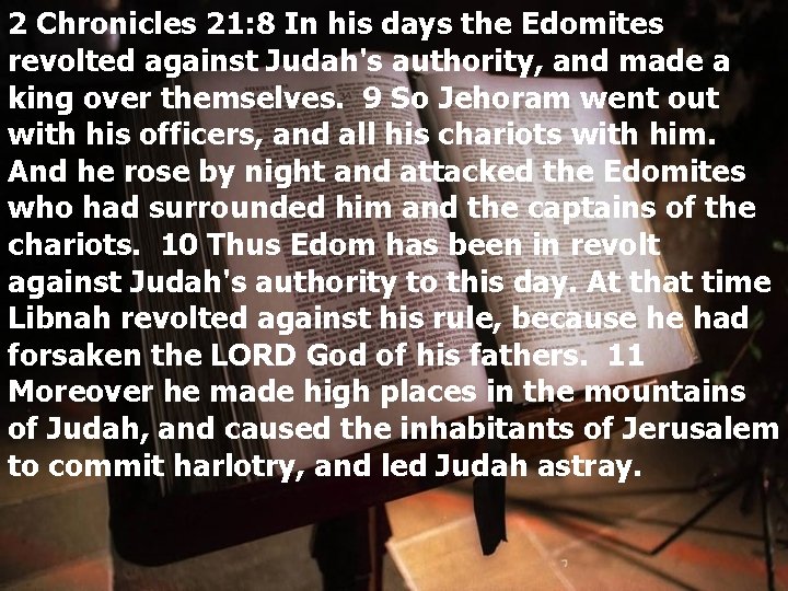 2 Chronicles 21: 8 In his days the Edomites revolted against Judah's authority, and