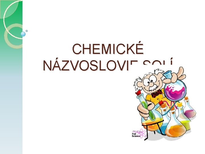 CHEMICKÉ NÁZVOSLOVIE SOLÍ 