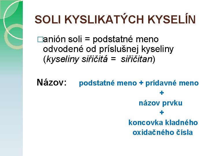 SOLI KYSLIKATÝCH KYSELÍN �anión soli = podstatné meno odvodené od príslušnej kyseliny (kyseliny siřičitá