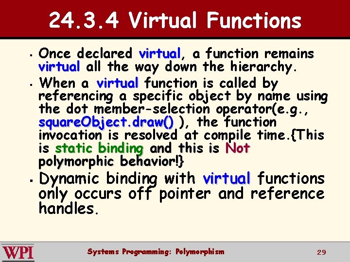 24. 3. 4 Virtual Functions § § § Once declared virtual, virtual a function