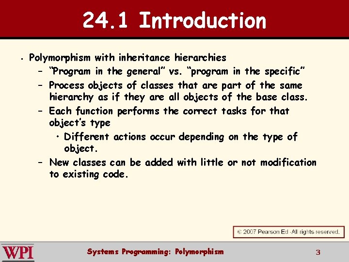 24. 1 Introduction § Polymorphism with inheritance hierarchies – “Program in the general” vs.