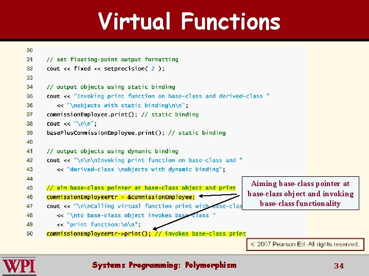 Virtual Functions Aiming base-class pointer at base-class object and invoking base-class functionality Systems Programming: