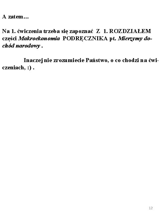 A zatem… Na 1. ćwiczenia trzeba się zapoznać Z 1. ROZDZIAŁEM części Makroekonomia PODRĘCZNIKA