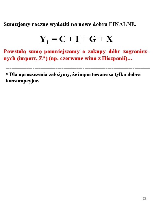 Sumujemy roczne wydatki na nowe dobra FINALNE. Y 1 = C + I +