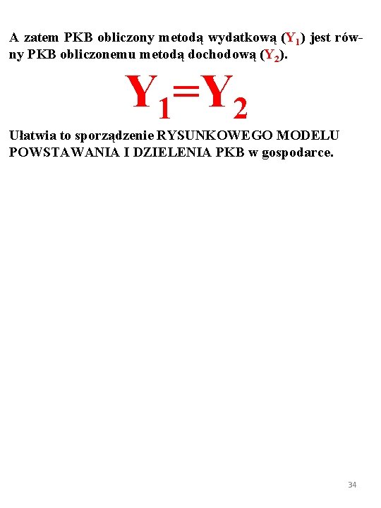 A zatem PKB obliczony metodą wydatkową (Y 1) jest równy PKB obliczonemu metodą dochodową