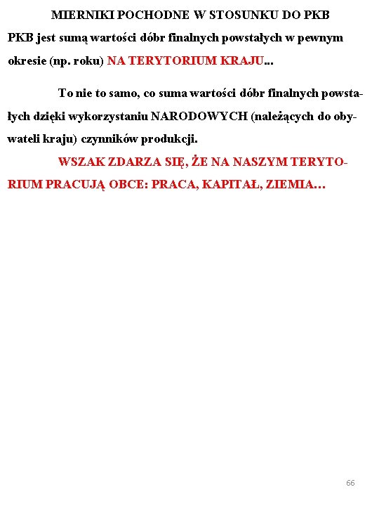 MIERNIKI POCHODNE W STOSUNKU DO PKB jest sumą wartości dóbr finalnych powstałych w pewnym