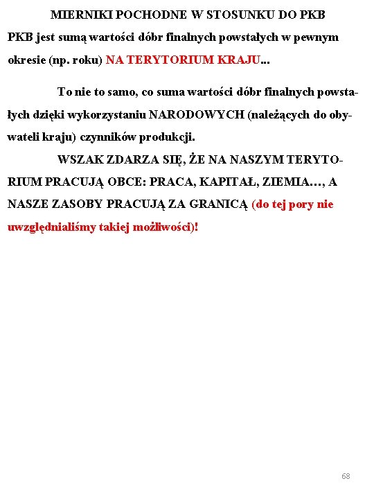 MIERNIKI POCHODNE W STOSUNKU DO PKB jest sumą wartości dóbr finalnych powstałych w pewnym