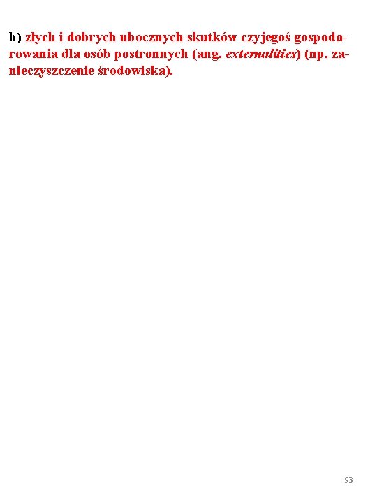 b) złych i dobrych ubocznych skutków czyjegoś gospodarowania dla osób postronnych (ang. externalities) (np.