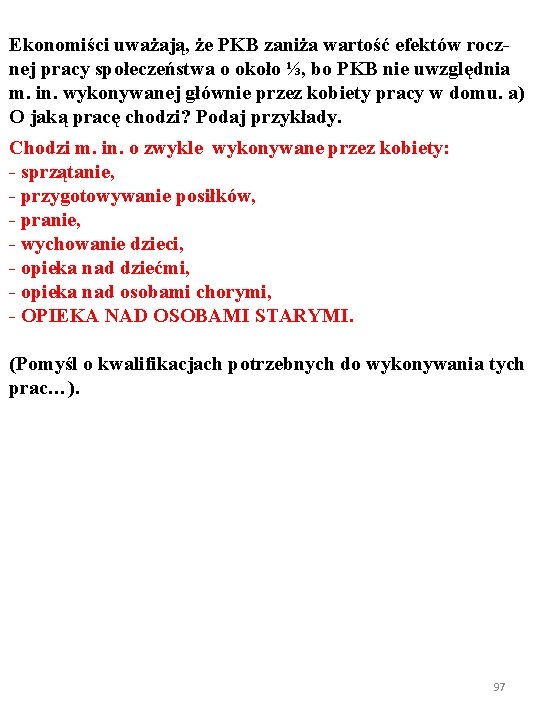 Ekonomiści uważają, że PKB zaniża wartość efektów rocznej pracy społeczeństwa o około ⅓, bo