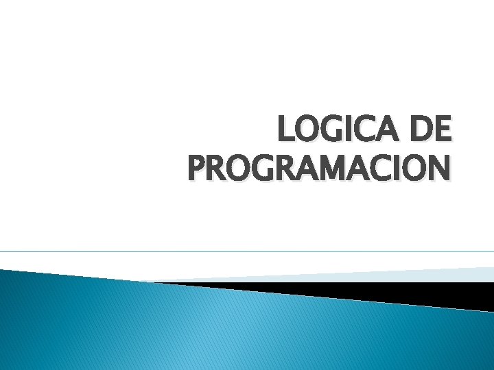 LOGICA DE PROGRAMACION 