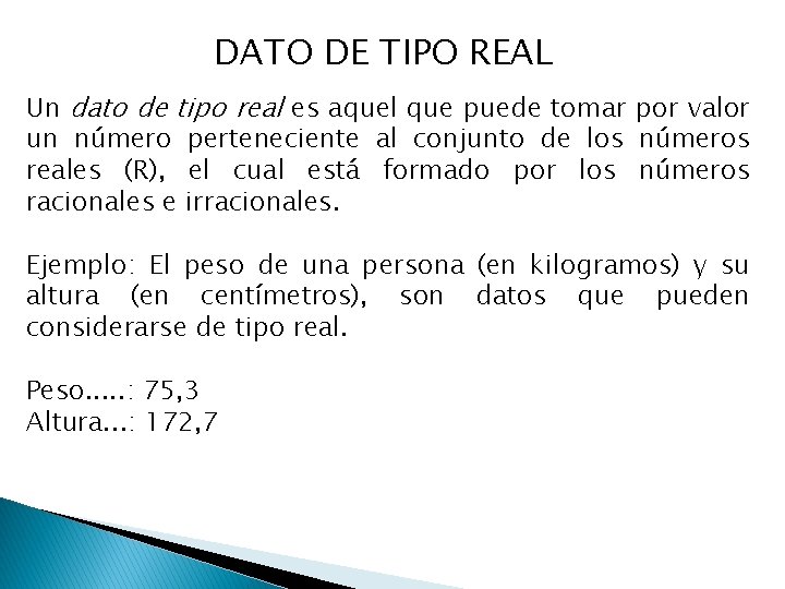 DATO DE TIPO REAL Un dato de tipo real es aquel que puede tomar