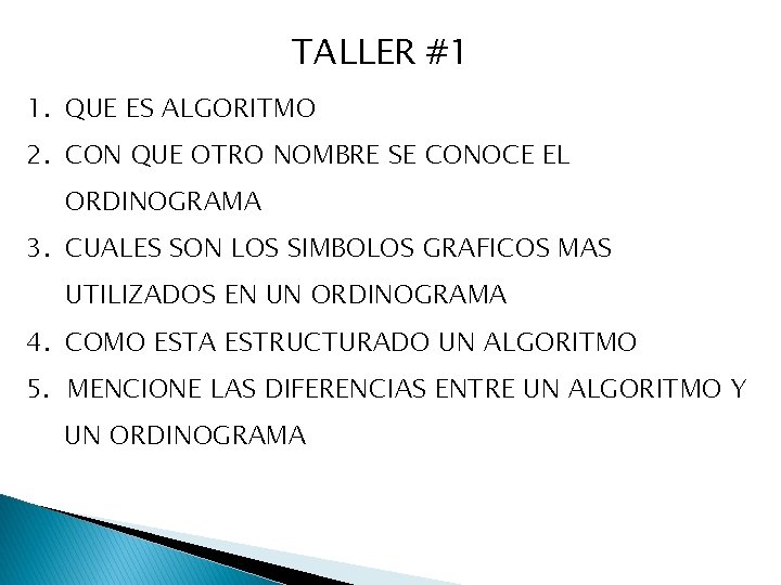 TALLER #1 1. QUE ES ALGORITMO 2. CON QUE OTRO NOMBRE SE CONOCE EL