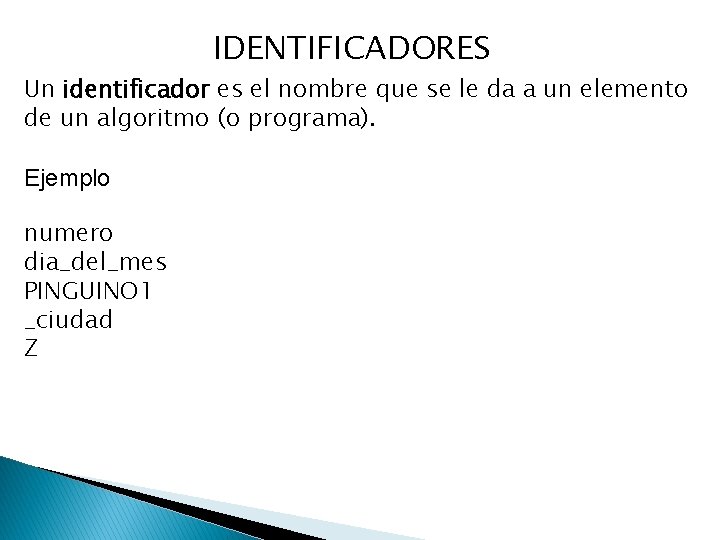 IDENTIFICADORES Un identificador es el nombre que se le da a un elemento de